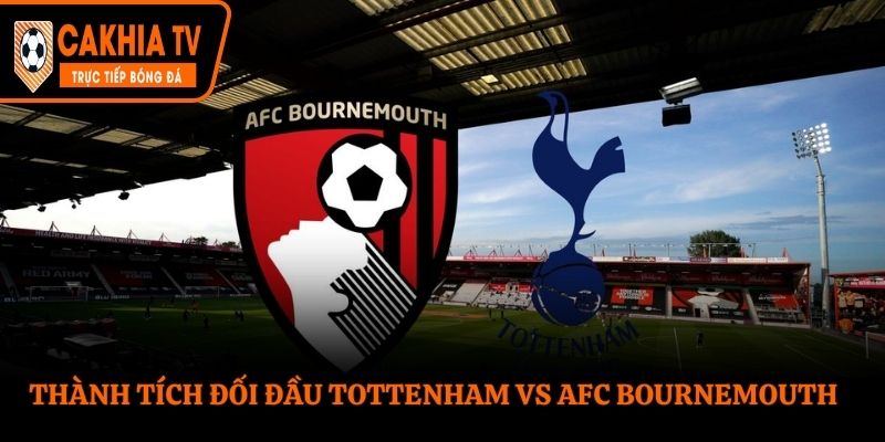 Thống kê đối đầu giữa Tottenham Hotspur vs AFC Bournemouth